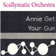 Scallymatic Orchestra - Annie Get Your Gun